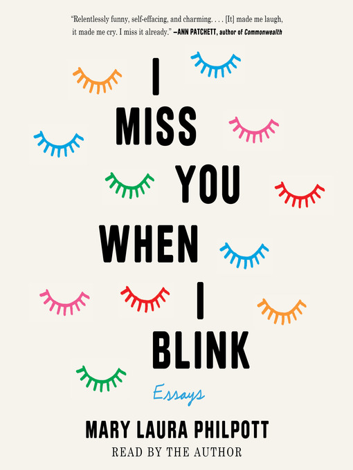 Title details for I Miss You When I Blink by Mary Laura Philpott - Available